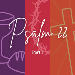 Psalm 22 part 1